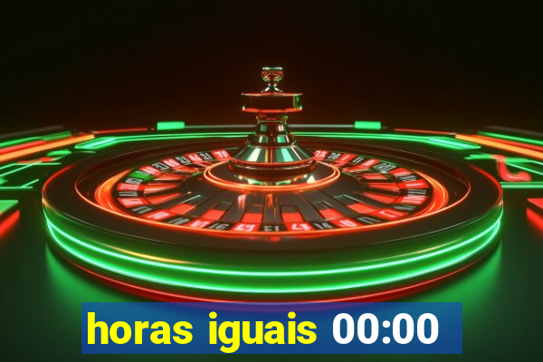 horas iguais 00:00